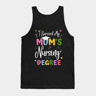 I Survived My Moms Nursing Degree Tank Top